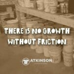There is No Growth Without Friction - Marshall Atkinson