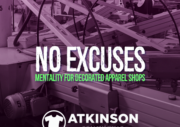 No Excuses Mentality for Decorated Apparel Shops