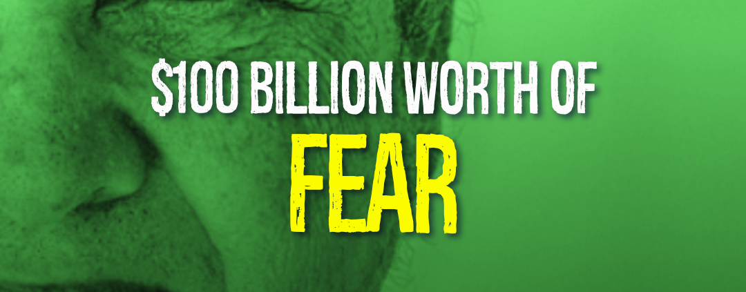 $100 Billion Dollars Worth of Fear