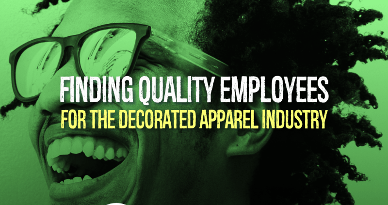 Finding Quality Employees for the Decorated Apparel Industry