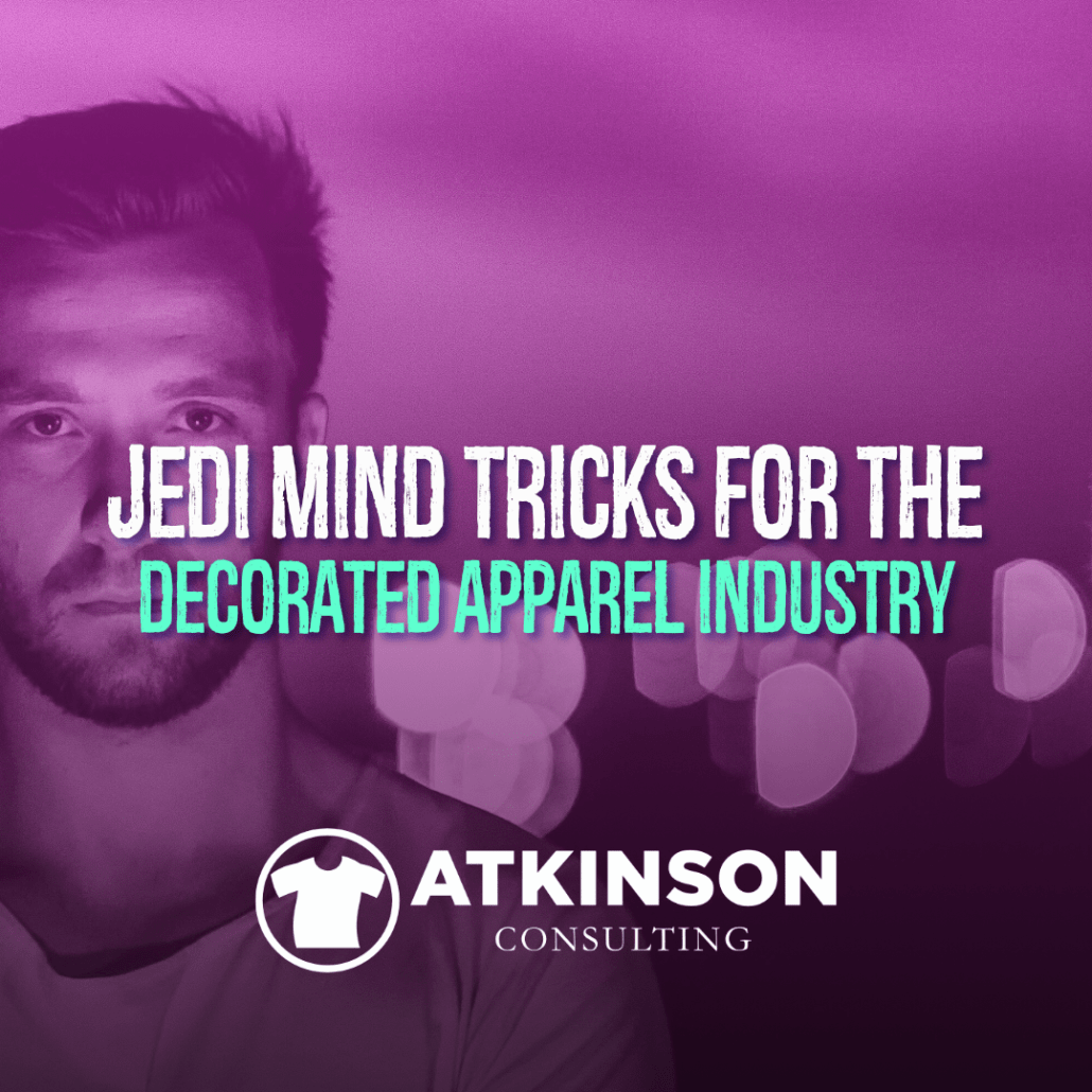 Jedi Mind Tricks for the Decorated Apparel Industry