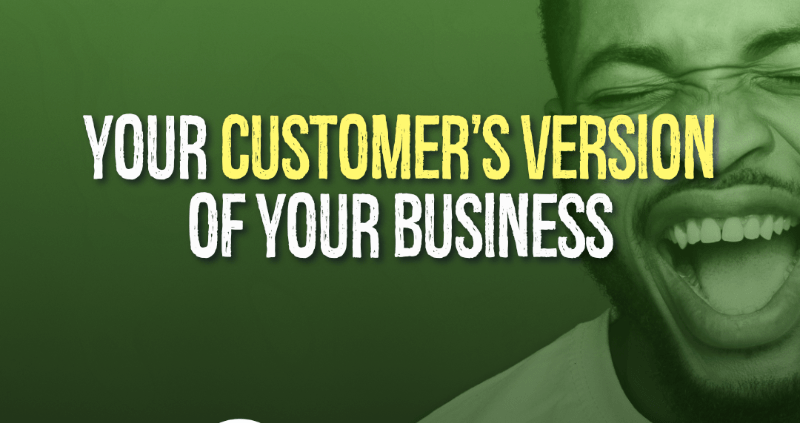 Your Customer's Version of Your Business