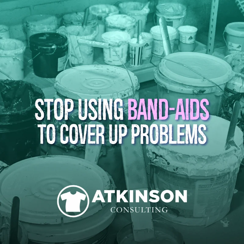 Stop Using Band Aids to Cover Up Problems Atkinson Consulting