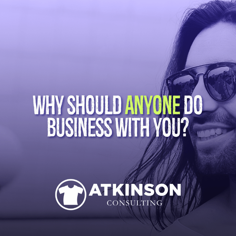 Why Should Anyone Do Business With You?