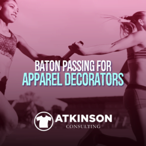 Baton Passing for Apparel Decorators