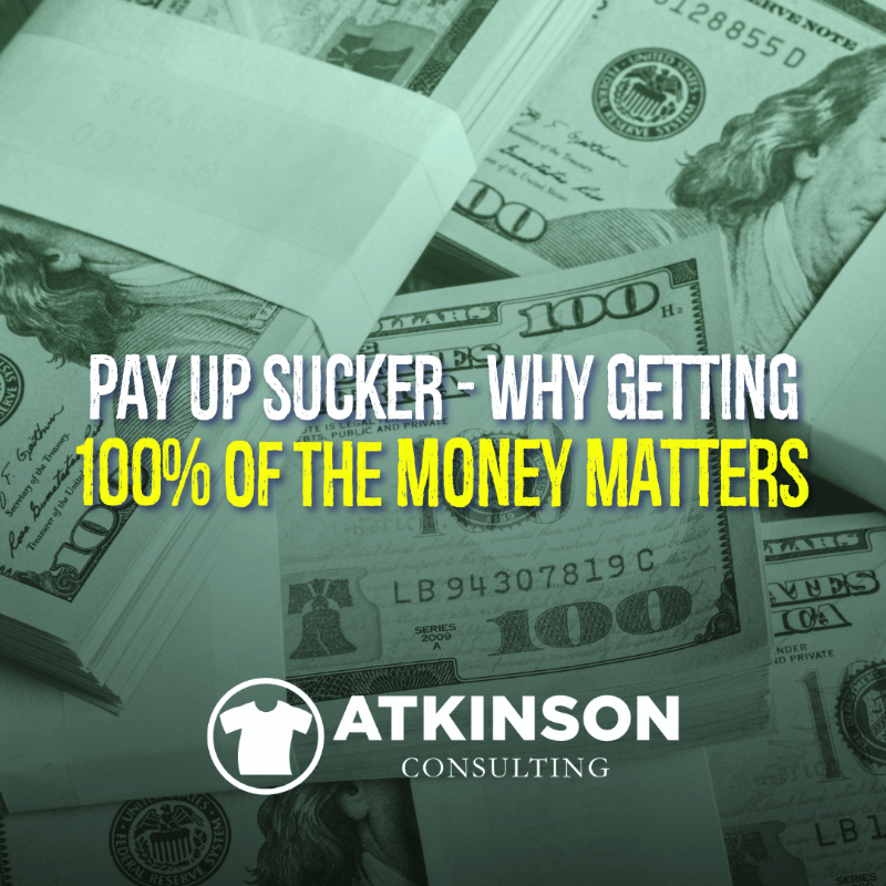 Pay Up Sucker - Why Getting 100% of the Money Matters