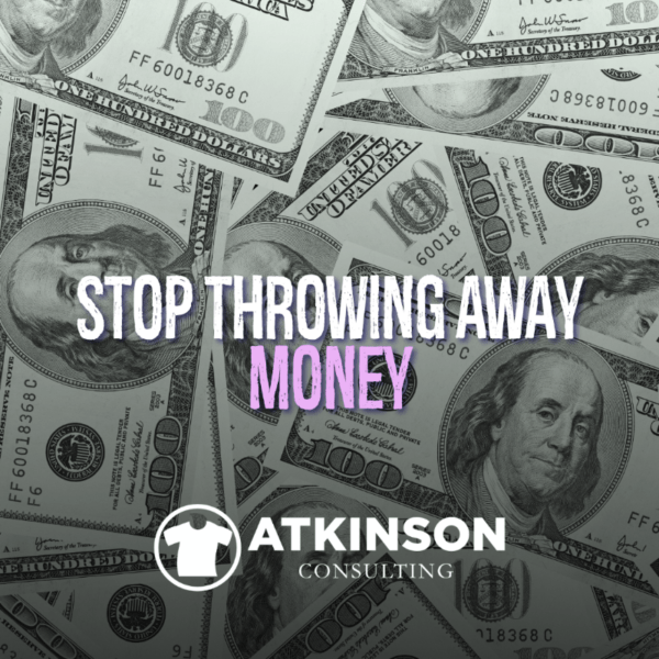 Stop Throwing Away Money Atkinson Consulting