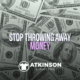 Stop Throwing Away Money
