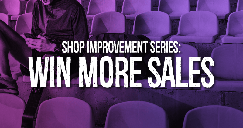 Shop Improvement Series: Win More Sales