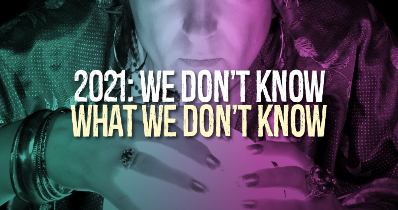 2021: We don't know what we don't know