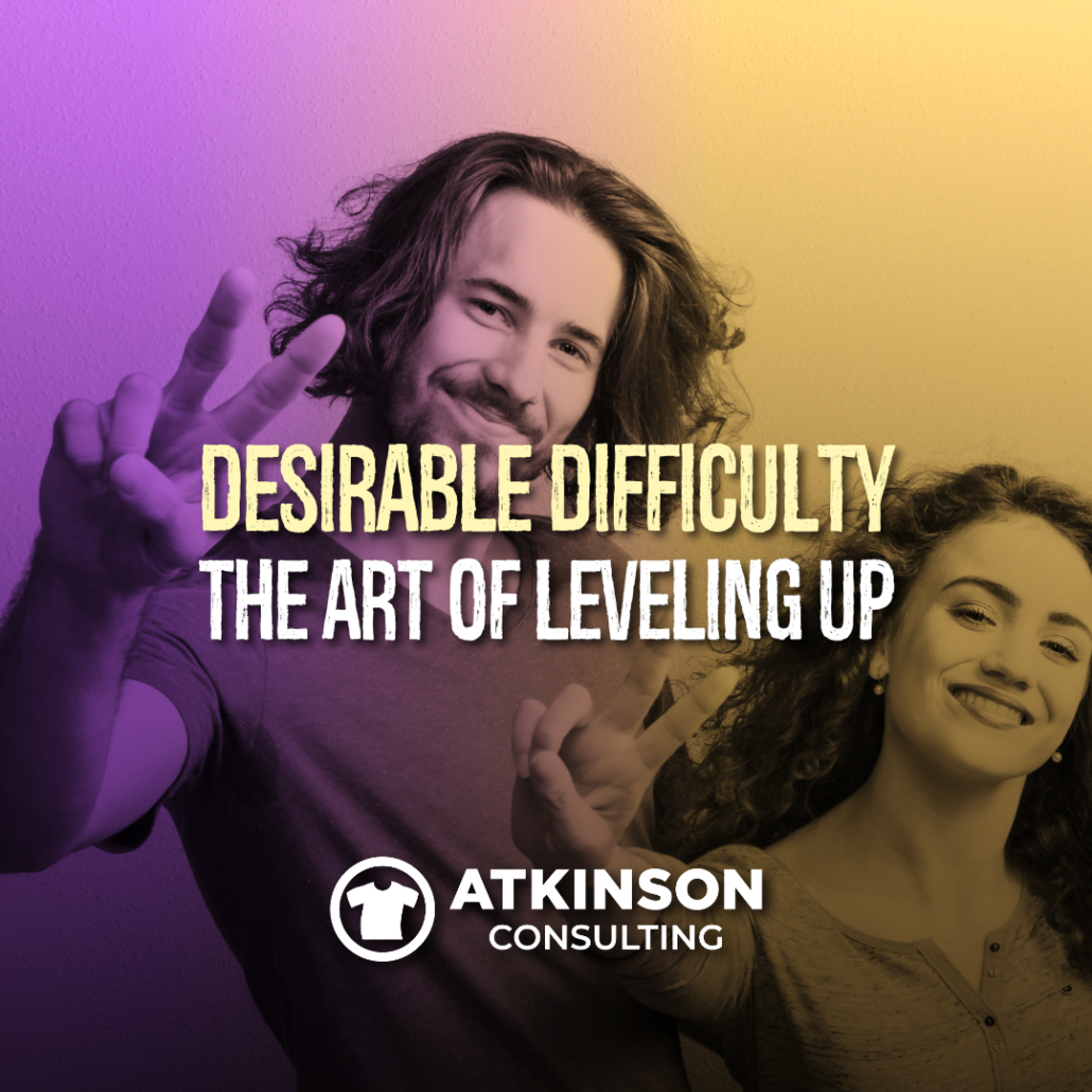 Desirable Difficulty: The Art of Leveling Up