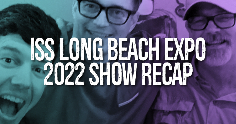 ISS Long Beach 2022 Show Recap