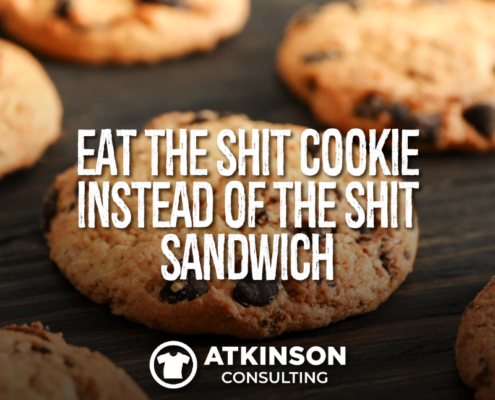 Eat the Shit Cookie Instead of the Shit Sandwich