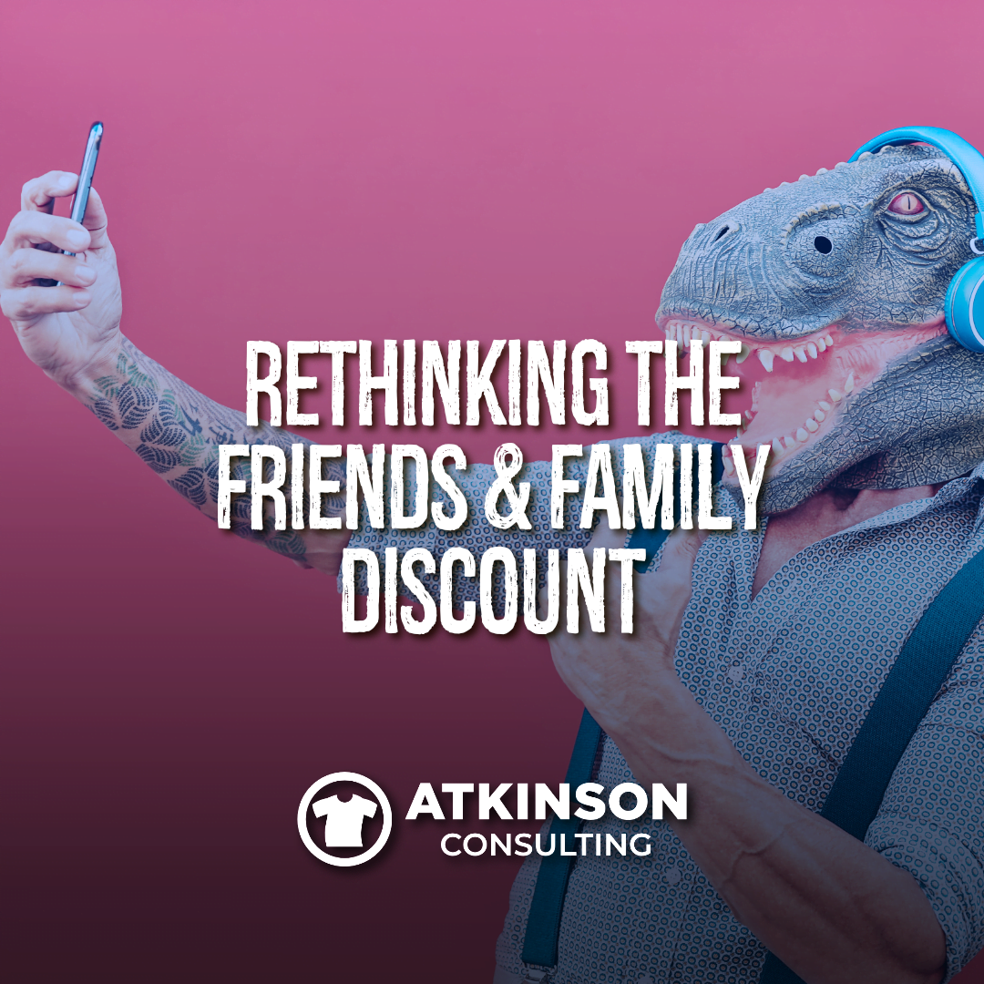 Rethinking the Friends and Family Discount Atkinson Consulting