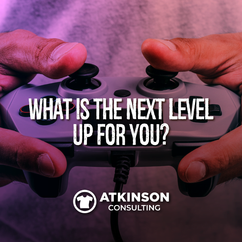 What is the next level up for you?