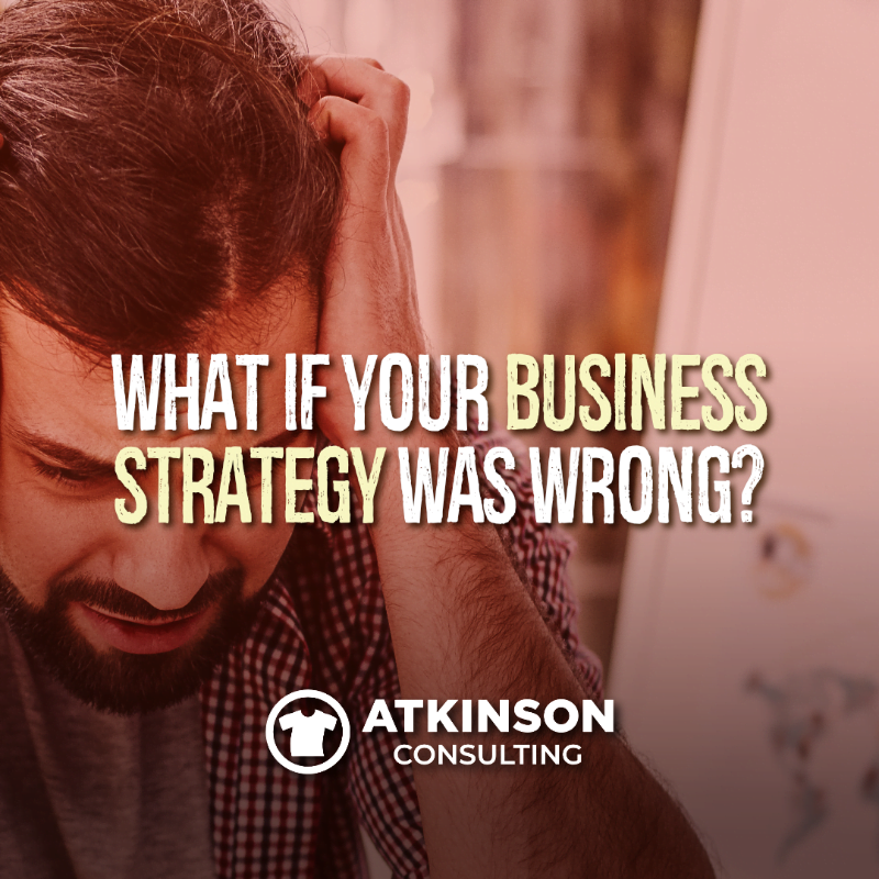What if you business strategy was wrong?